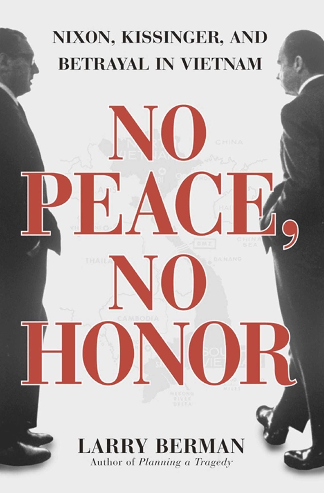 No Peace, No Honor: Nixon, Kissinger, and Betrayal in Vietnam