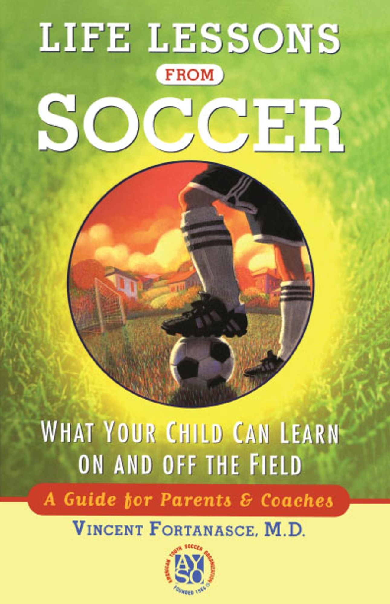 Life Lessons from Soccer: What Your Child Can Learn on and off the Field: A Guide for Parents and Coaches