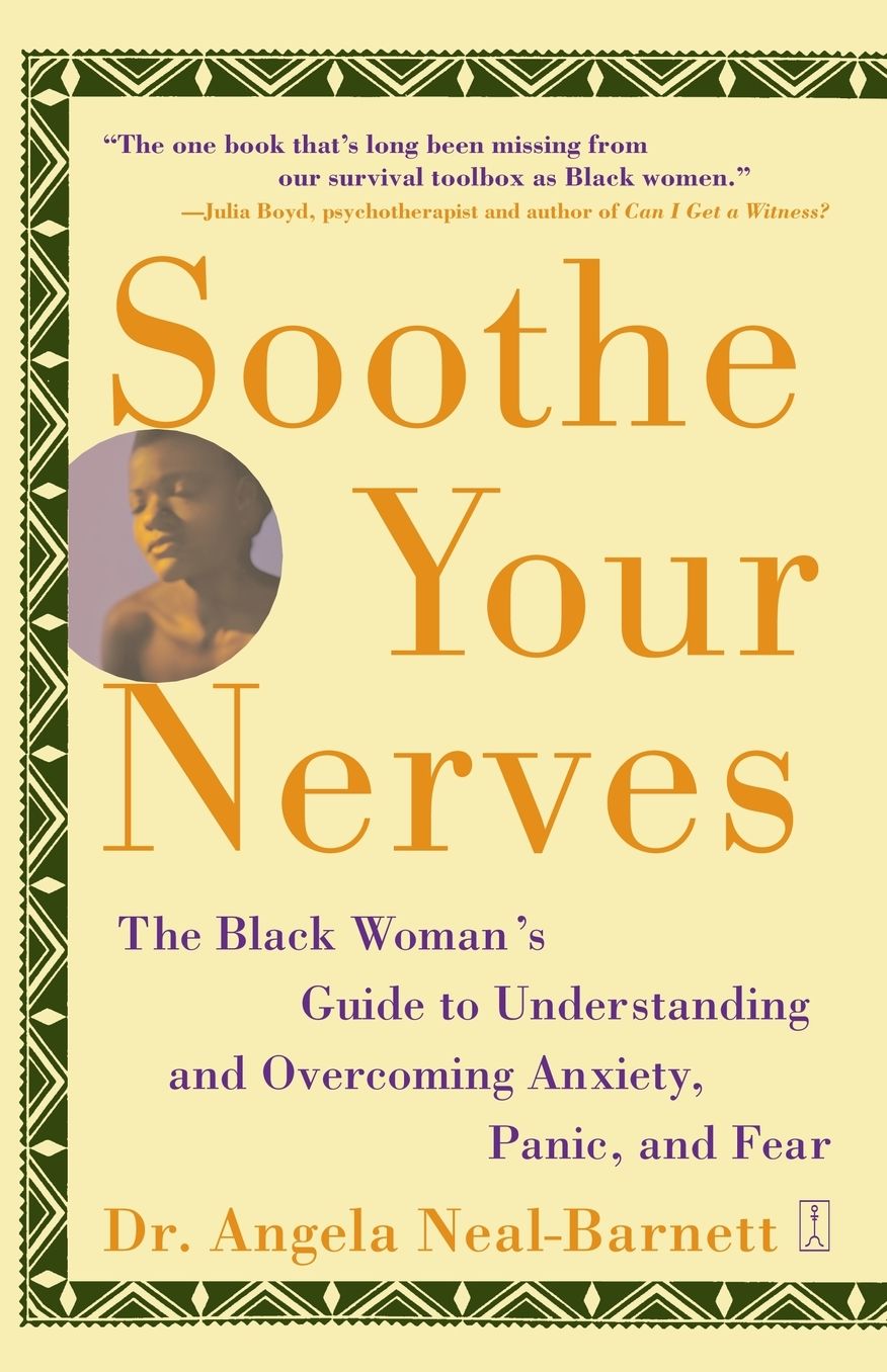 Soothe Your Nerves: The Black Woman's Guide to Understanding and Overcoming Anxiety, Panic, and Fearz
