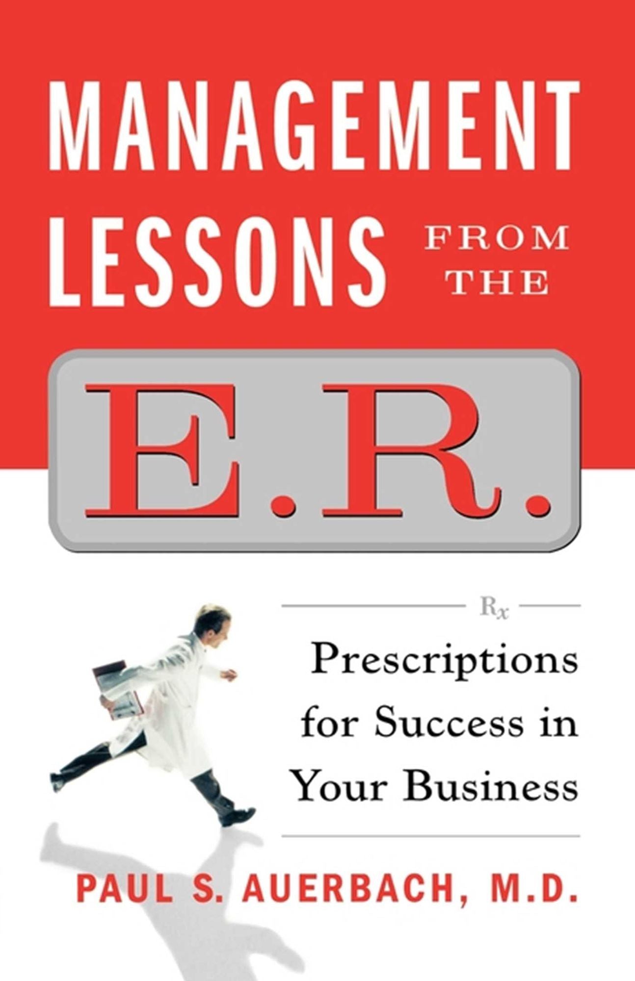 Management Lessons from the E.R.: Prescriptions for Success in Your Business