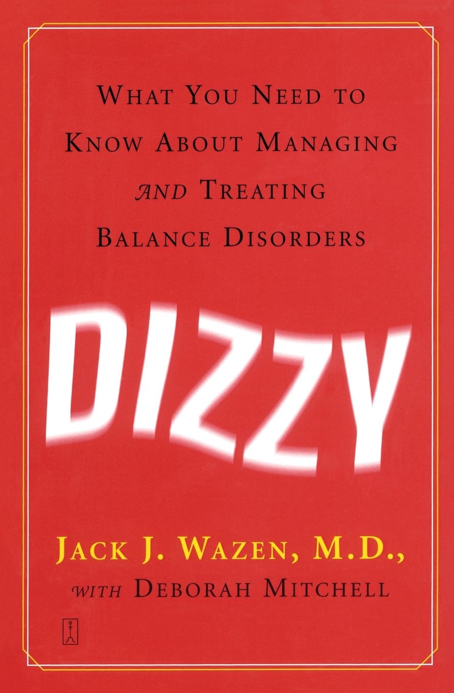 Dizzy: What You Need to Know about Managing and Treating Balance Disorders