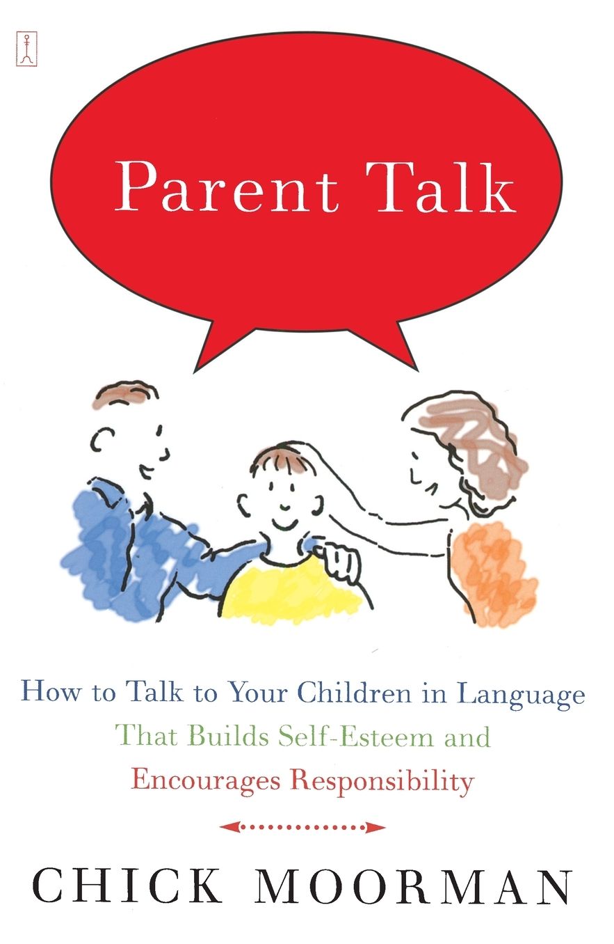 Parent Talk: How to Talk to your Children in Language that Builds Self-Esteem and Encourages Responsibility