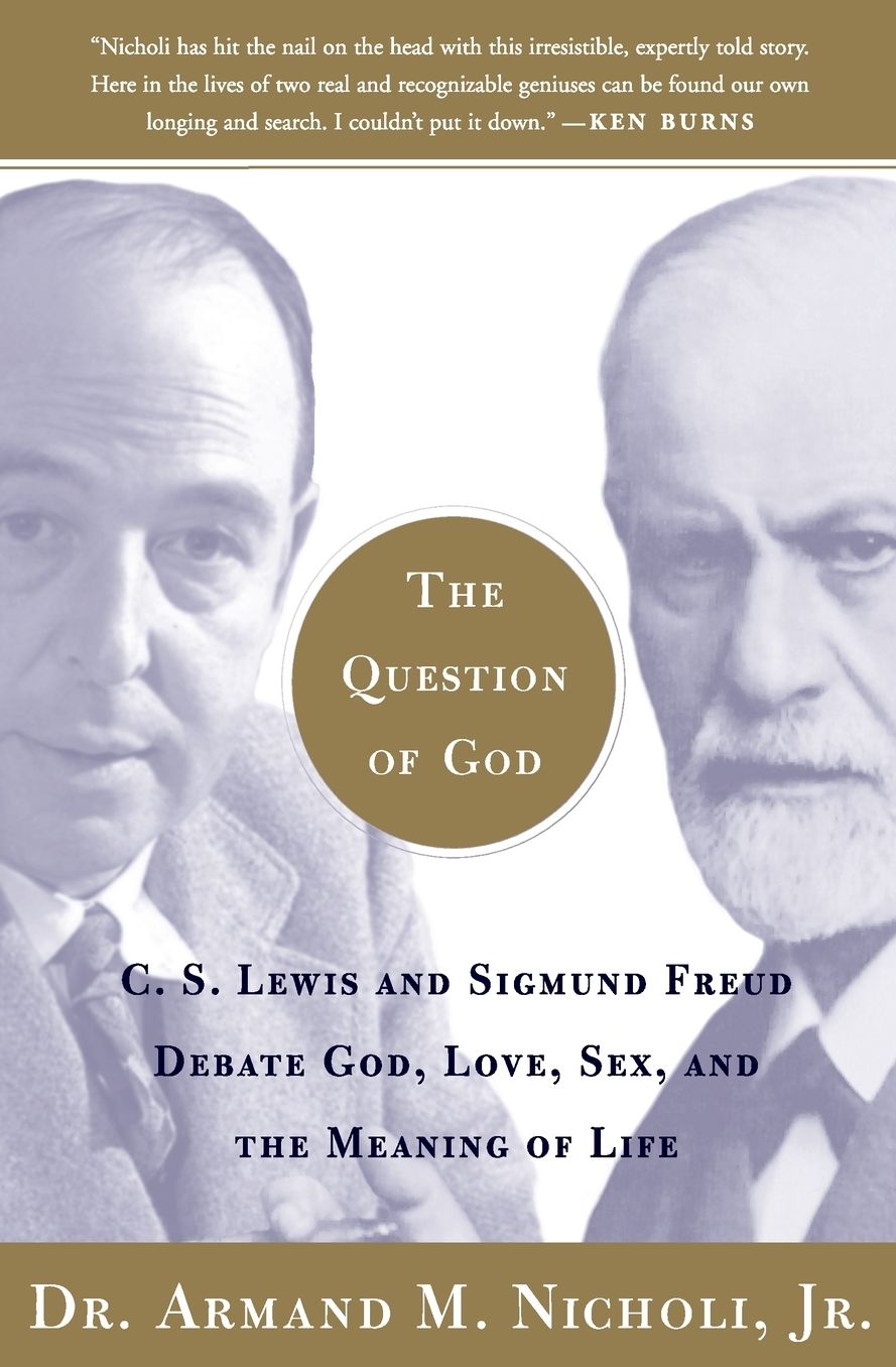 The Question of God: C.S. Lewis and Sigmund Freud Debate God, Love, Sex, and the Meaning of Life