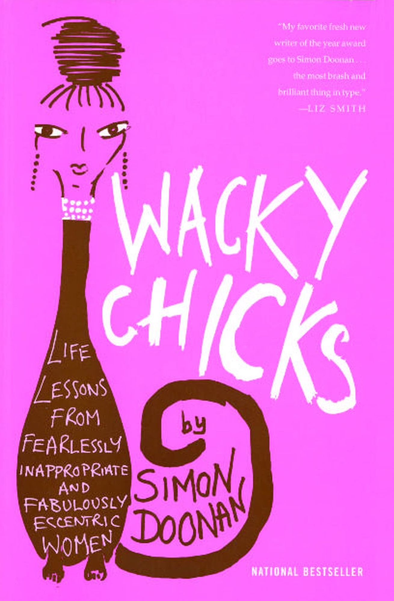 Wacky Chicks: Life Lessons from Fearlessly Inappropriate and Fabulously Eccentric Women