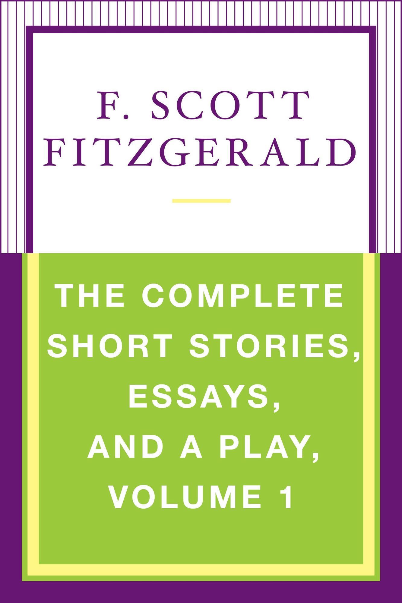 The Complete Short Stories, Essays, and a Play, Volume 1