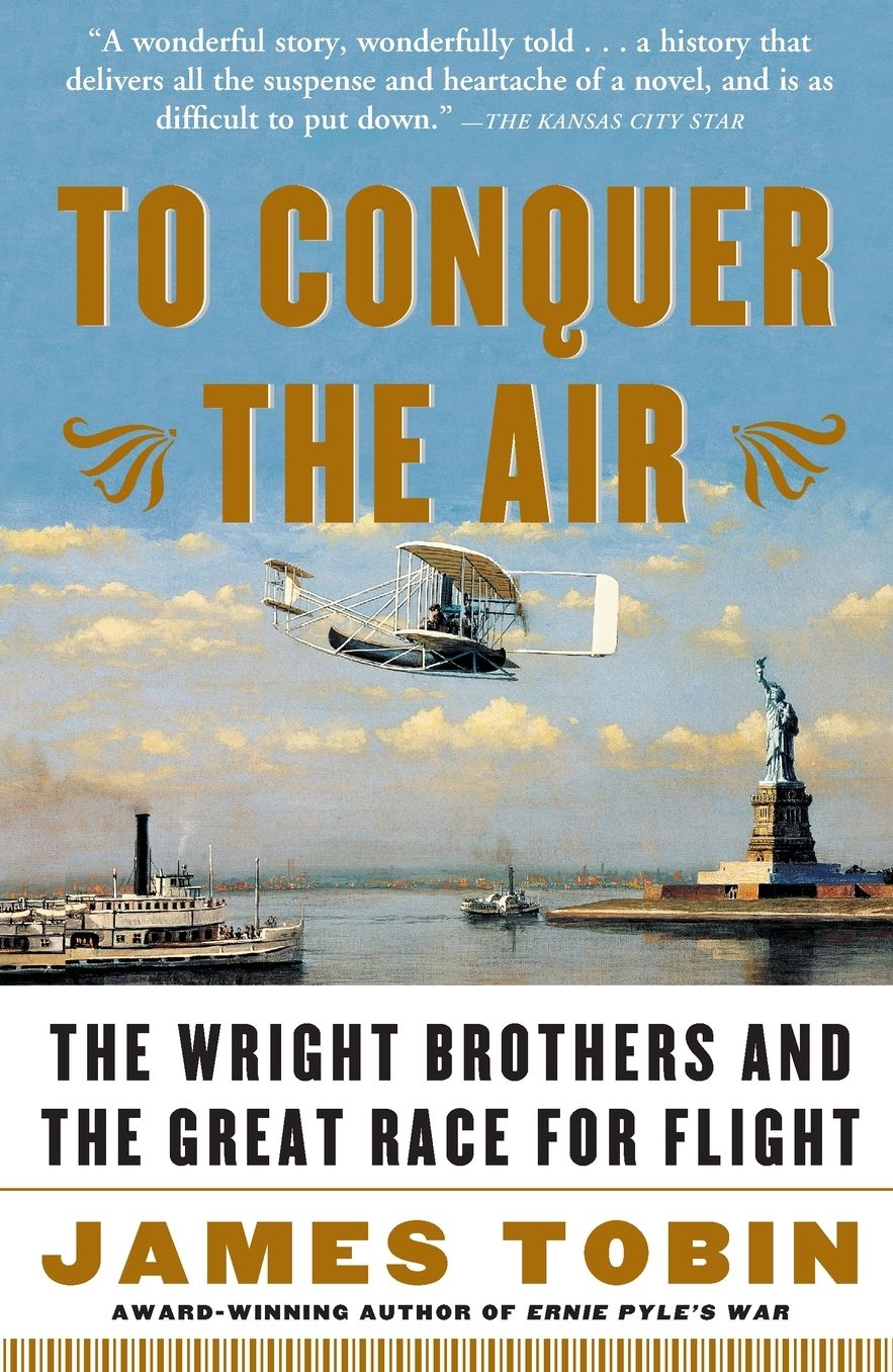 To Conquer the Air: The Wright Brothers and the Great Race for Flight