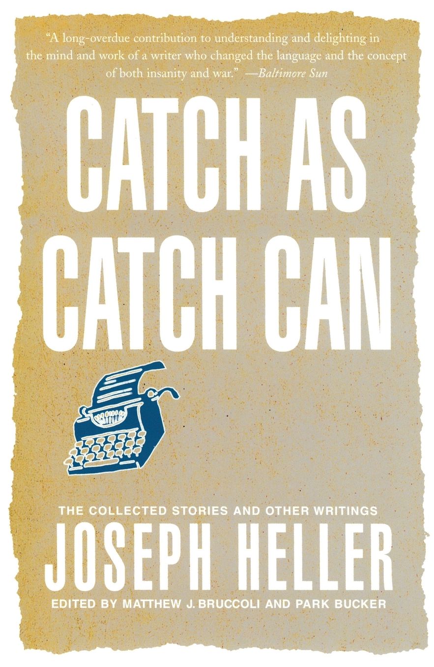 Catch as Catch Can: The Collected Stories and Other Writings of Joseph Heller
