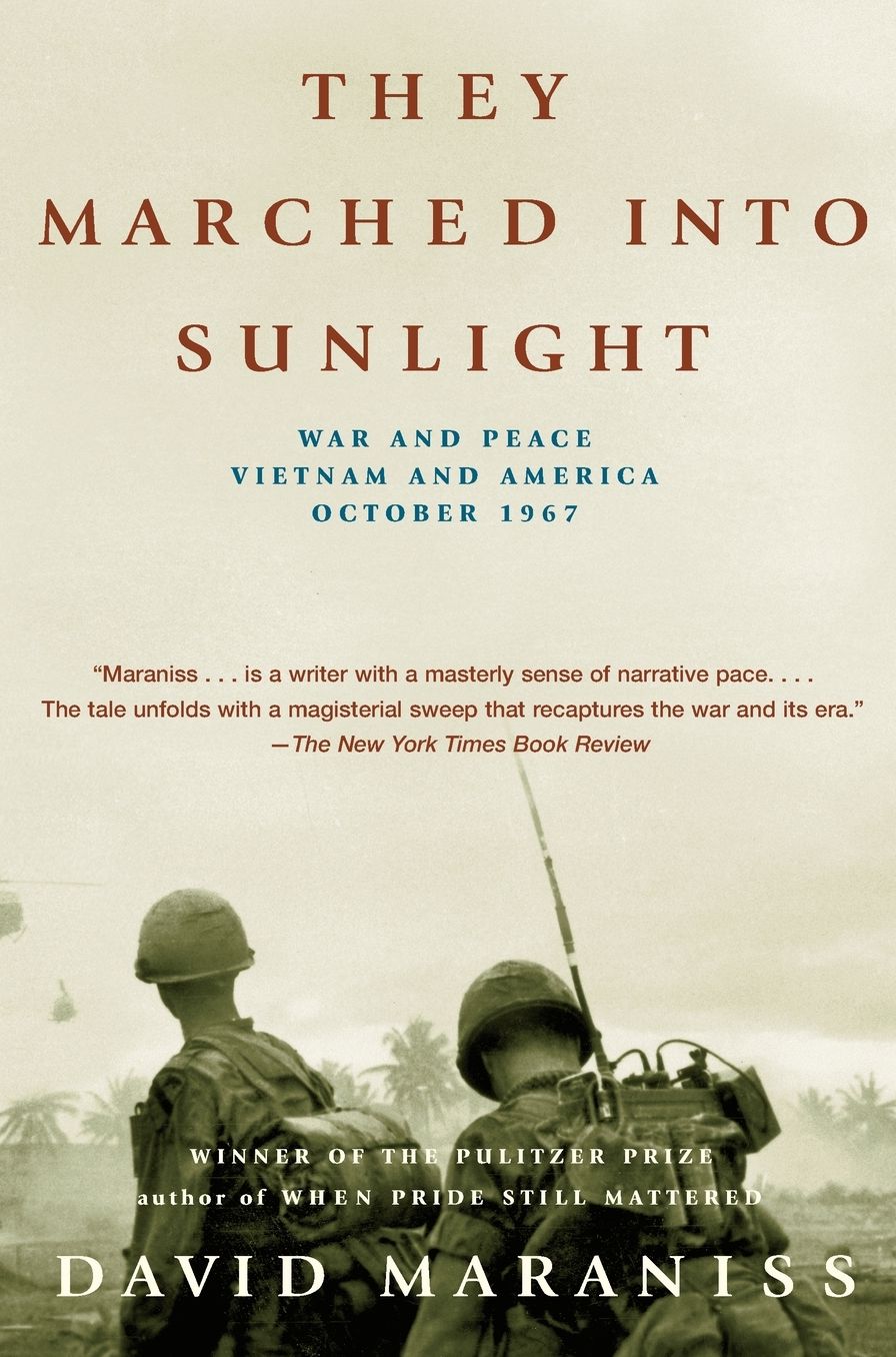 They Marched into Sunlight: War and Peace, Vietnam and America, October 1967