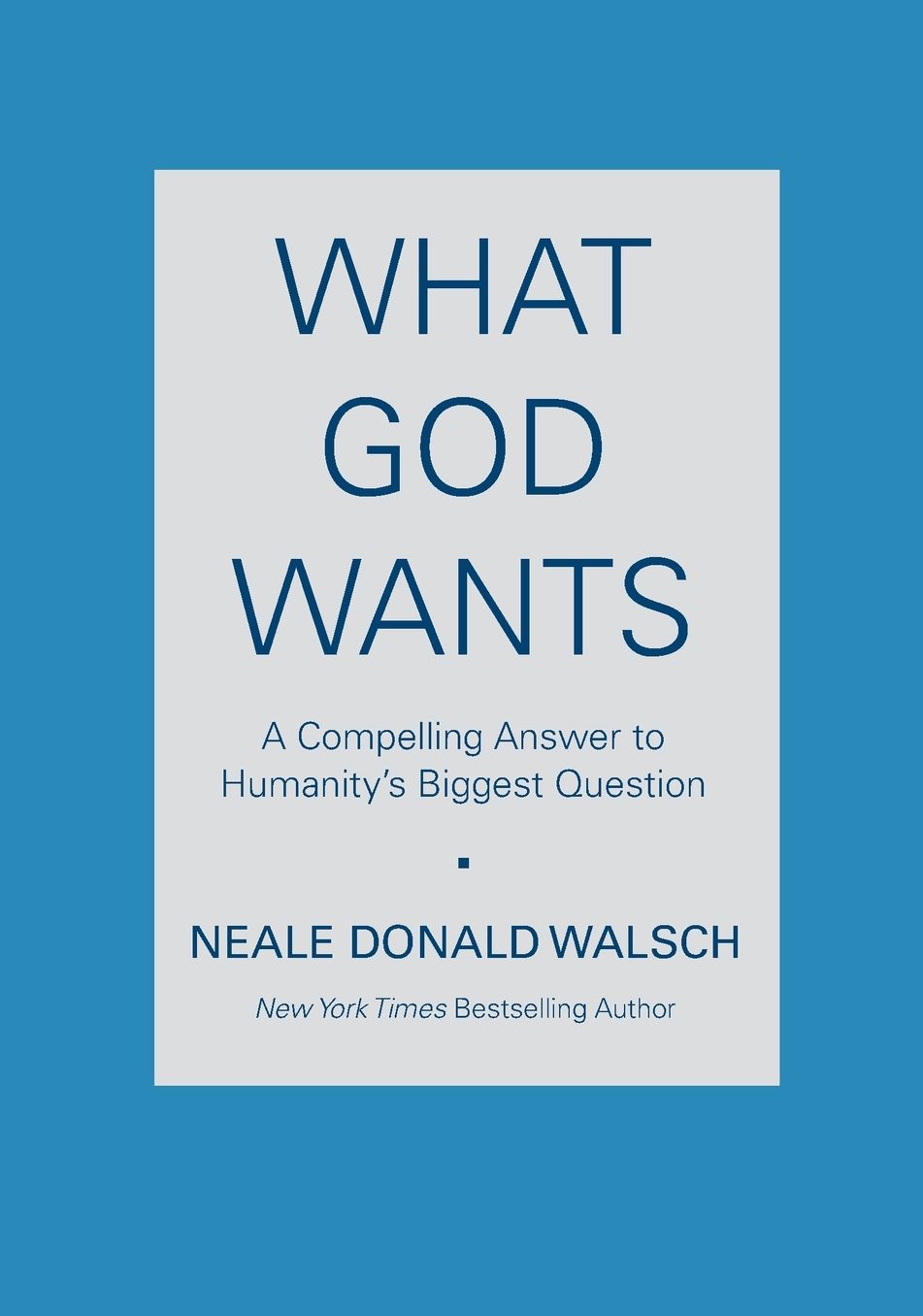 What God Wants: A Compelling Answer to Humanity's Biggest Question