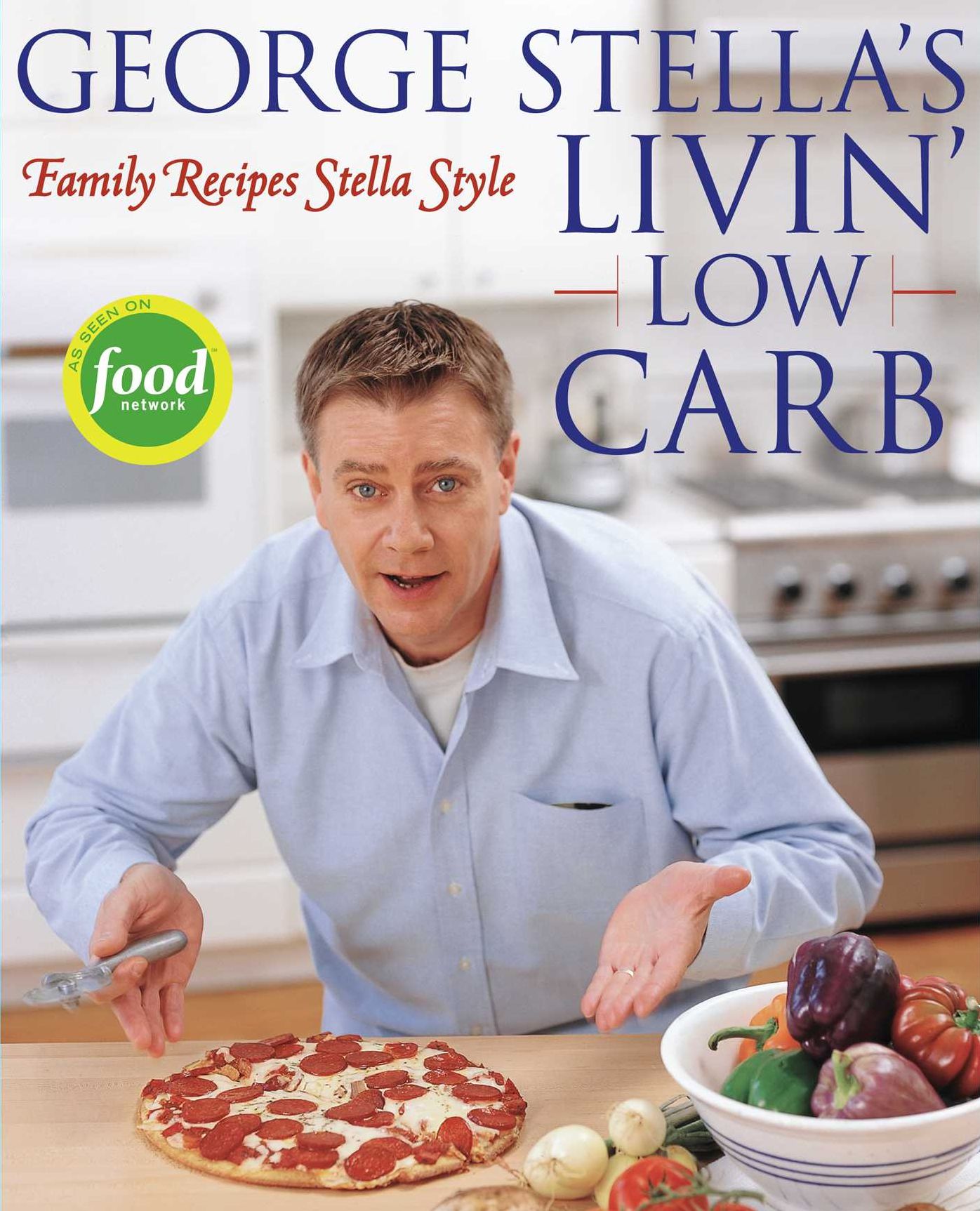 George Stella's Livin' Low Carb: Family Recipes Stella Style