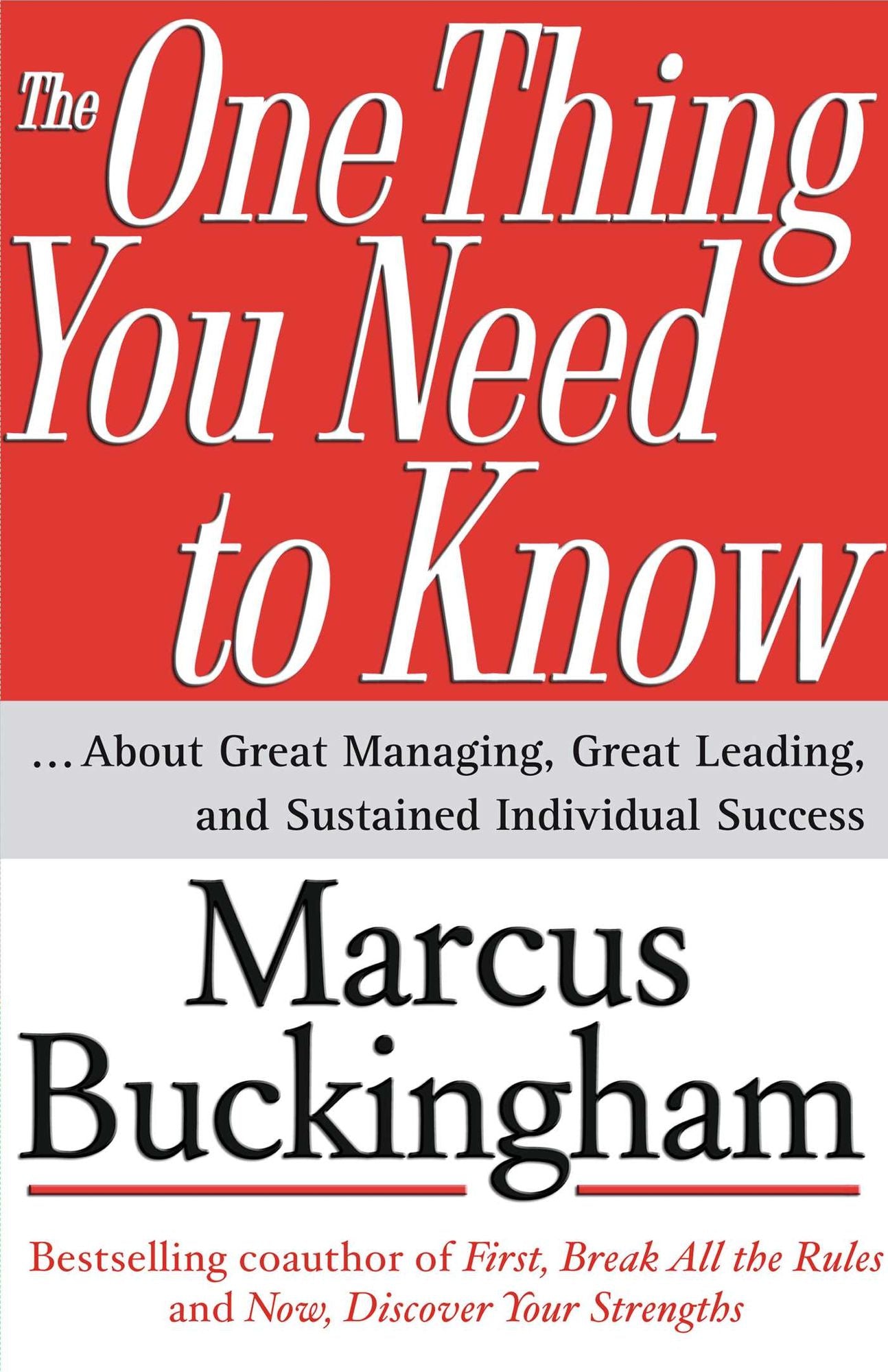 The One Thing You Need to Know: ... About Great Managing, Great Leading, and Sustained Individual Success