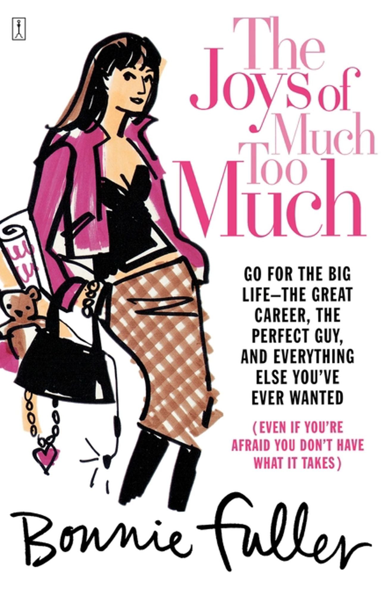 The Joys of Much Too Much: Go for the Big Life--The Great Career, The Perfect Guy, and Everything Else You've Ever Wanted