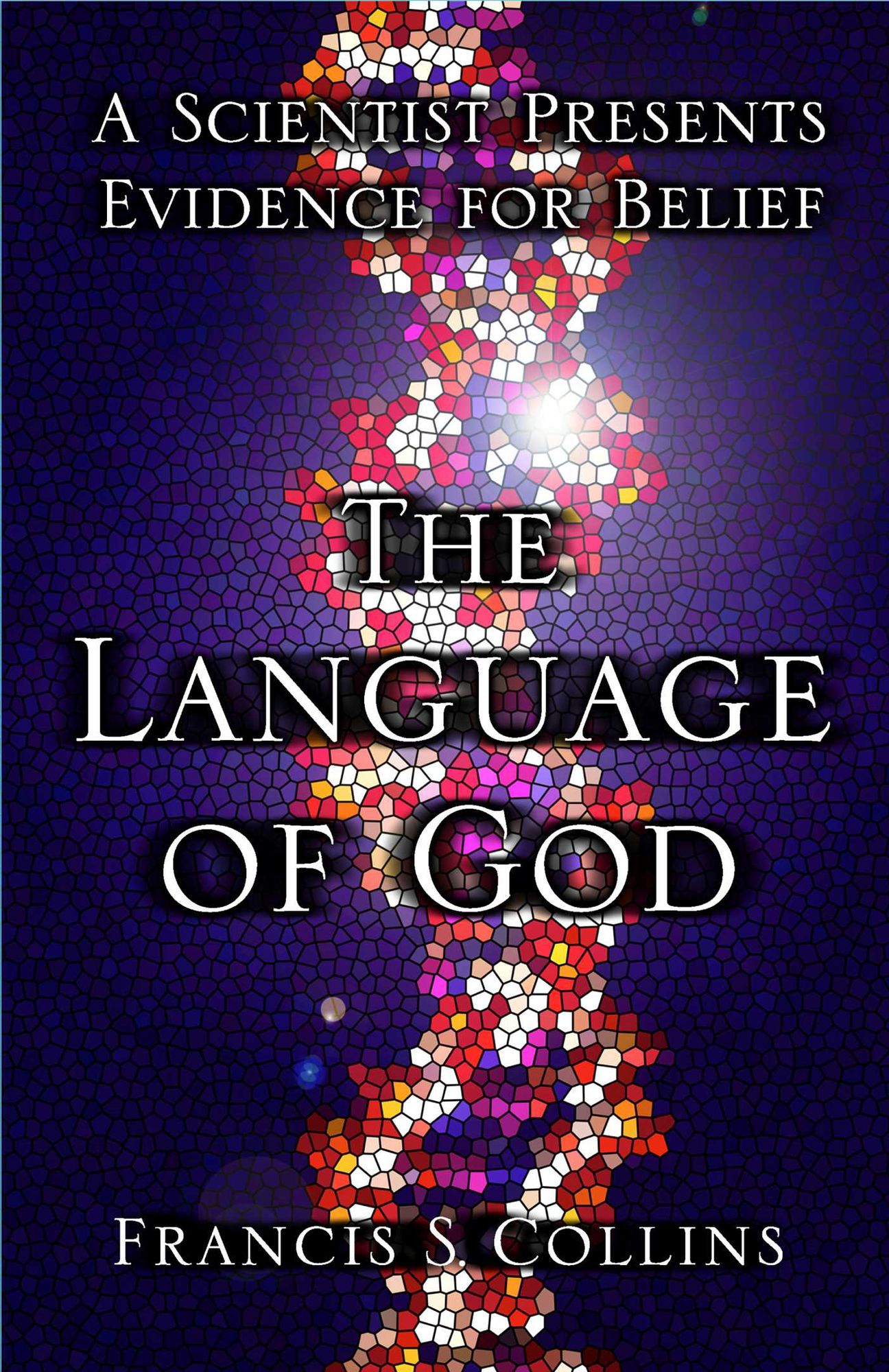 The Language of God: A Scientist Presents Evidence for Belief
