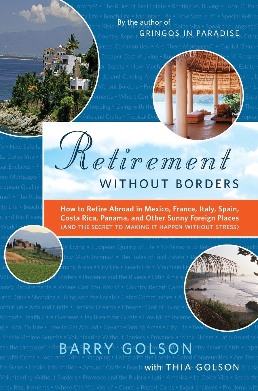 Retirement Without Borders: How to Retire Abroad in Mexico, France, Italy, Spain, Costa Rica, Panama, and Other Sunny Foreign Places (And the Secret to Making it Happen Without Stress)