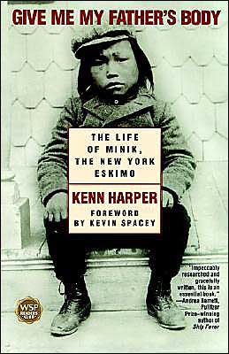 Give Me My Father's Body: The Life of Minik, the New York Eskimo