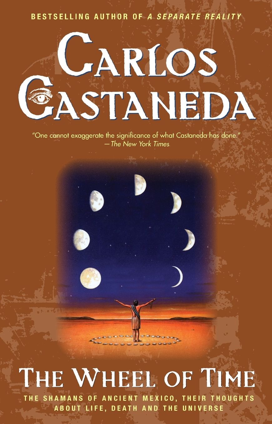 Wheel Of Time: The Shamans Of Mexico Their Thoughts About Life Death And The Universe