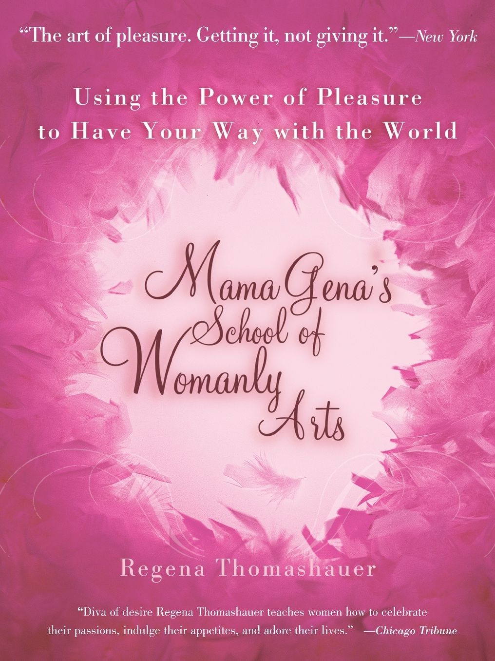 Mama Gena's School of Womanly Arts: Using the Power of Pleasure to Have Your Way with the World