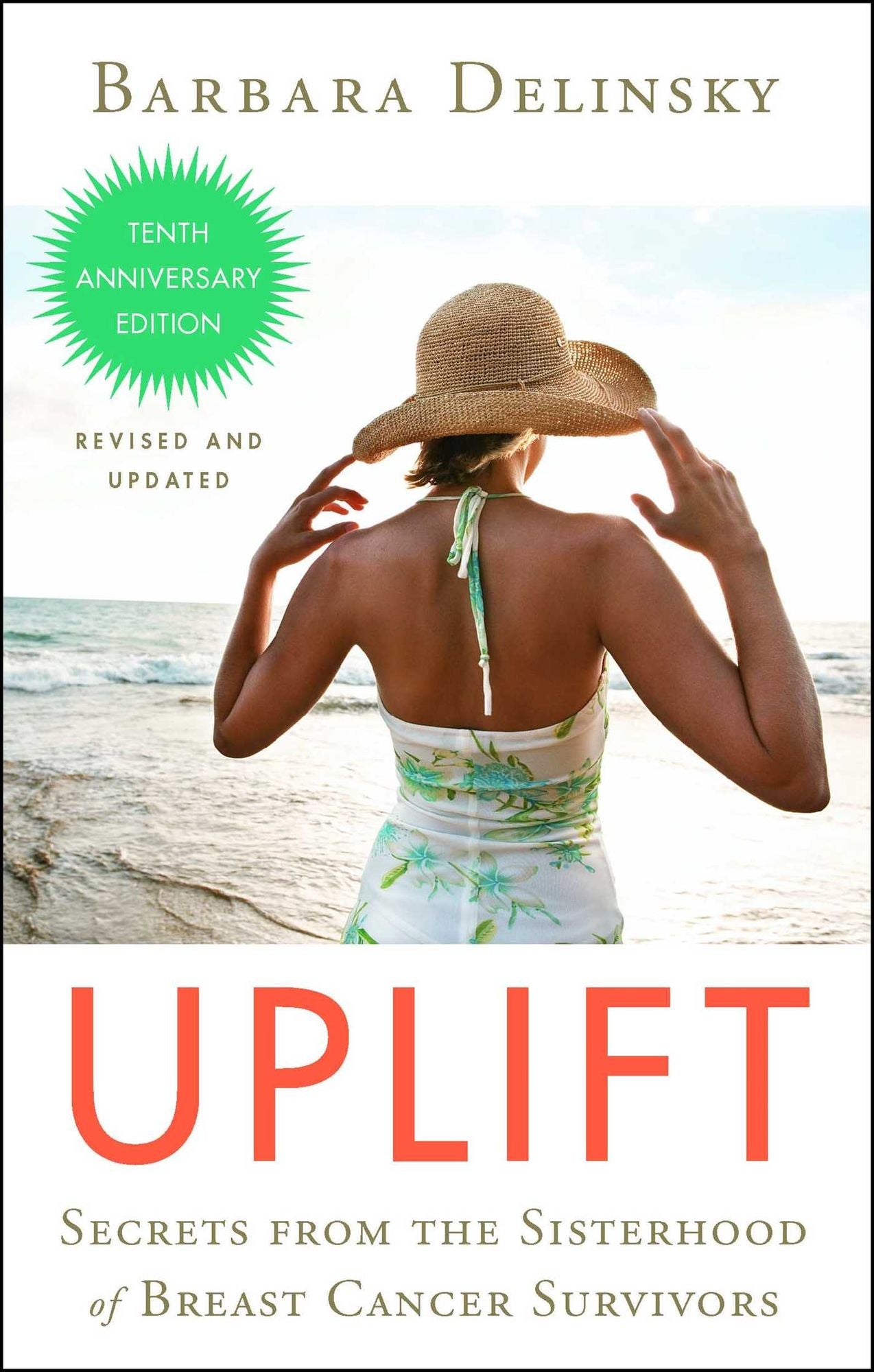 Uplift: Secrets from the Sisterhood of Breast Cancer Survivors (Tenth Anniversary Edition)