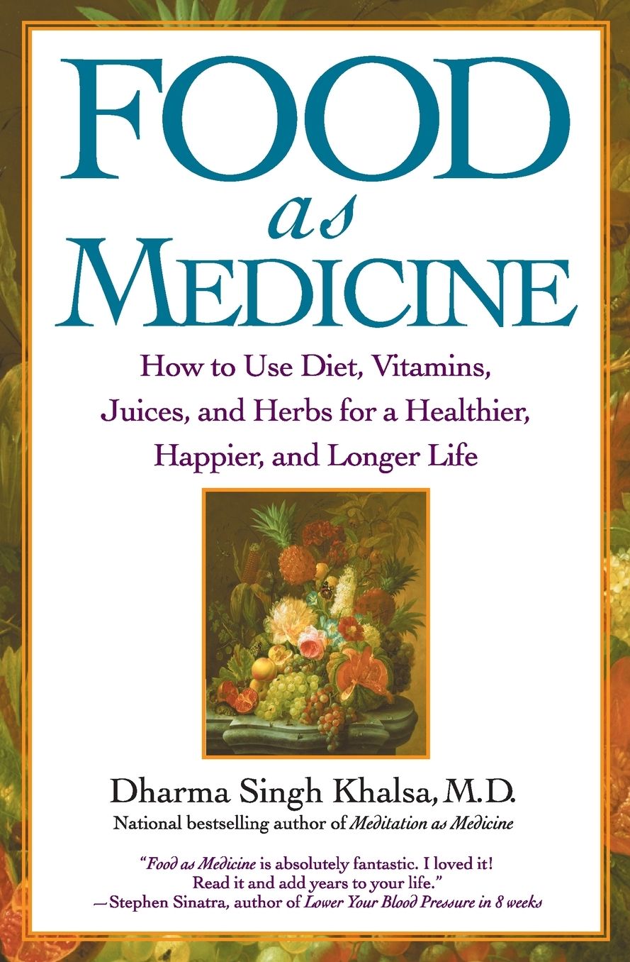 Food As Medicine: How to Use Diet, Vitamins, Juices, and Herbs for a Healthier, Happier, and Longer Life