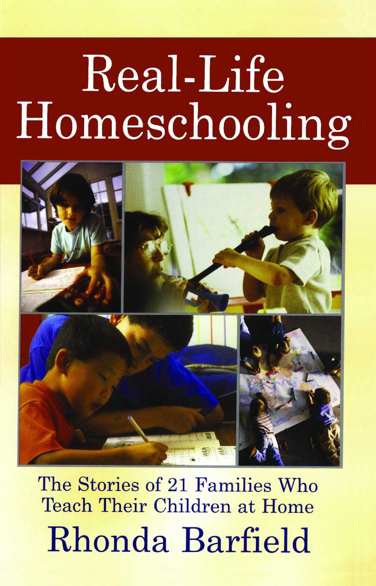 Real-Life Homeschooling: The Stories of 21 Families Who Teach Their Children at Home