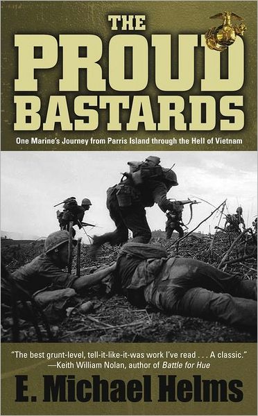 Proud Bastards: One Marine's Journey from Parris Island through the Hell of Vietnam