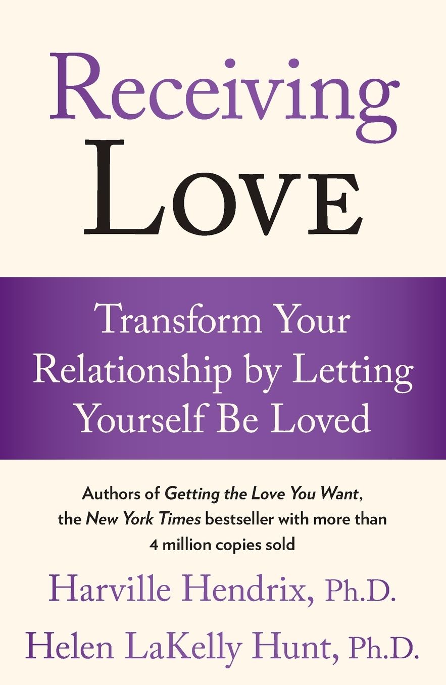 Receiving Love: Transform Your Relationship by Letting Yourself Be Loved