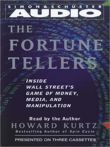 The Fortune Tellers: Inside Wall Street's Game of Money, Media, and Manipulation