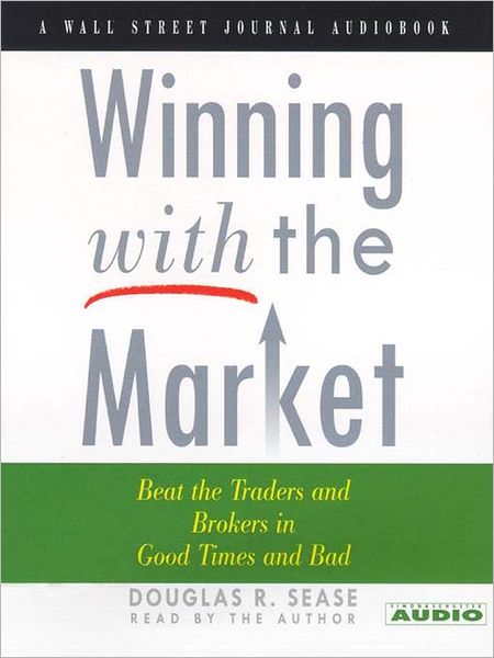 Winning With the Market: Beat the Traders and Brokers in Good Times and Bad