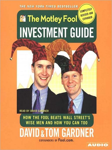 The Motley Fool Investment Guide: Revised Edition: How the Fool Beats Wall Street's Wise Men and How You Can Too