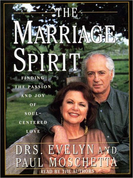 The Marriage Spirit: Finding the Passion and Joy of Soul-Centered Love