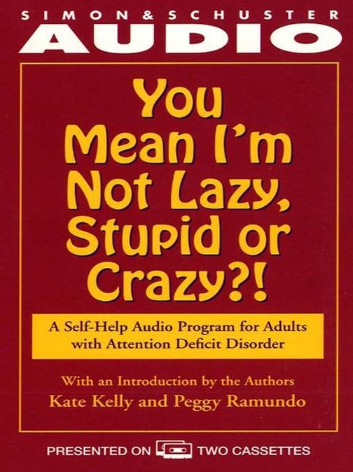 You Mean I'm Not Lazy, Stupid or Crazy?: A Self-help Audio Program for Adults with Attention Deficit Disorder