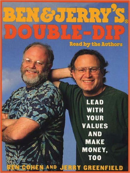 Ben & Jerry's Double-Dip: Lead with Your Values and Make Money Too
