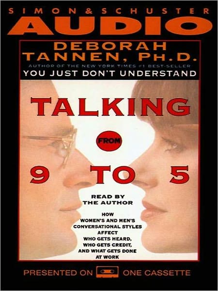 Talking from 9 to 5: How Women's and Men's Conversational Styles Affect Who Gets Heard, Who Gets Credit, and What Gets Done at Work