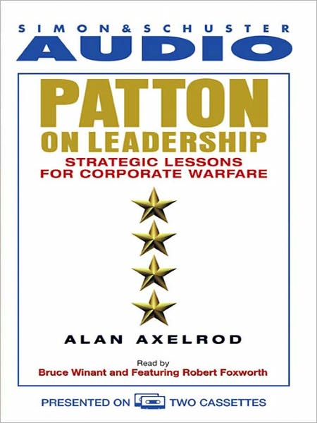 Patton on Leadership: Strategic Lessons for Corporate Warfare