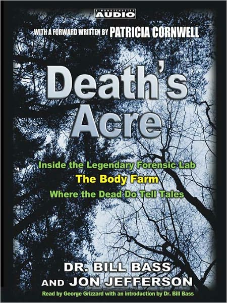 Death's Acre : Inside the Legendary Forensic Lab the Body Farm-Where the Dead Do Tell Tales