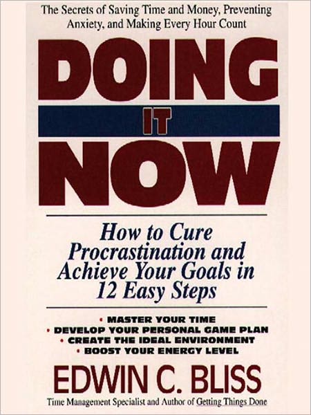 Doing it Now: How To Cure Procrastination And Achieve Your Goals In Twelve Easy Steps