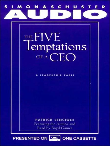The Five Temptations of a CEO: A Leadership Fable