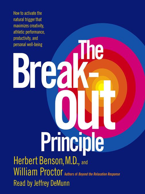 The Breakout Principle: How to Activate the Natural Trigger That Maximizes Creativity, Athletic Performance, Productivity and Personal Well-Being
