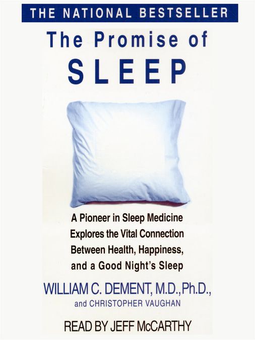 The Promise of Sleep: A Pioneer in Sleep Medicine Explores the Vital Connection Between Health, Happiness, and A Good Night's Sleep