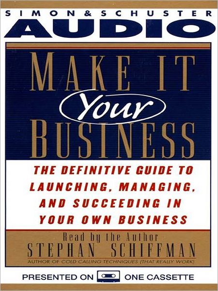 Make It Your Business: The Definitive Guide for Launching and Succeeding in Your Own Business