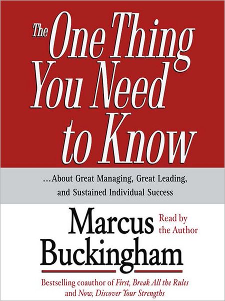 The One Thing You Need to Know: ...About Great Managing, Great Leading, and Sustained Individual Success