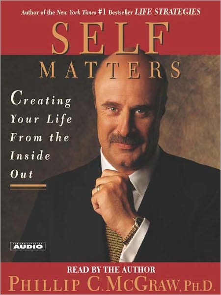 Self Matters: Creating Your Life From the Inside Out
