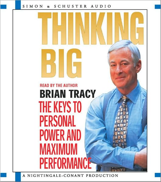 Thinking Big: The Keys to Personal Power and Maximum Performance