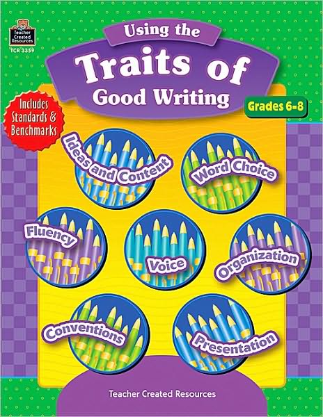 Using the Traits of Good Writing: Grades 6 -8