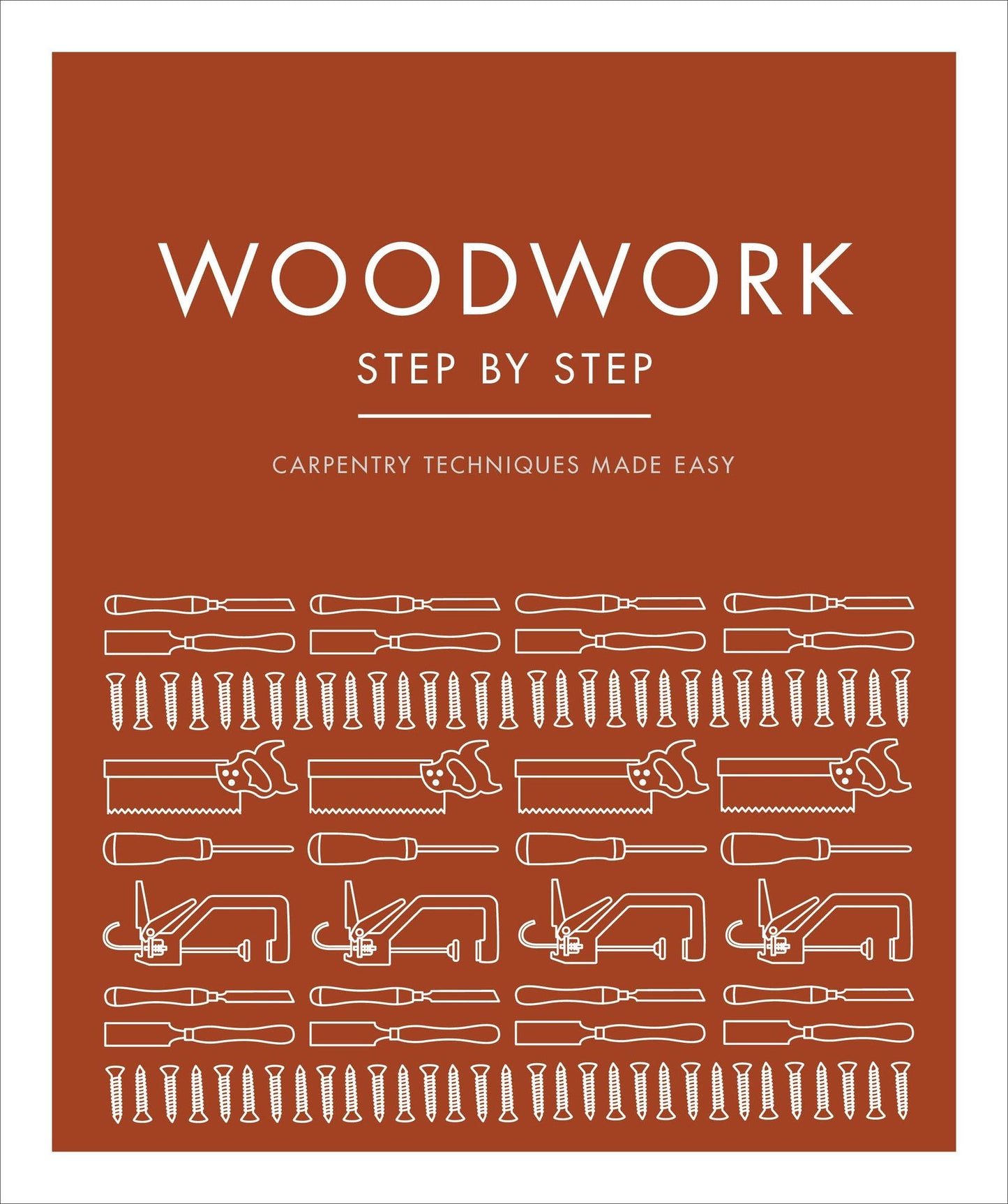 Woodwork Step by Step: Carpentry Techniques Made Easy