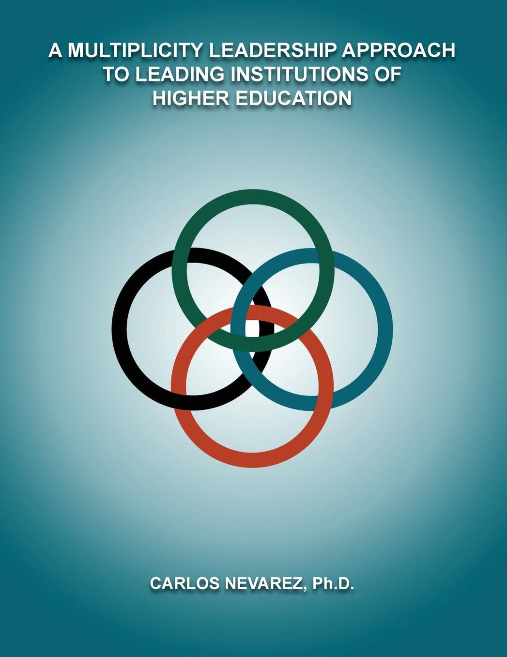 A Multiplicity Leadership Approach to Leading Institutions of Higher Education