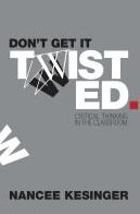 Don't Get It Twisted: Critical Thinking in the Classroom