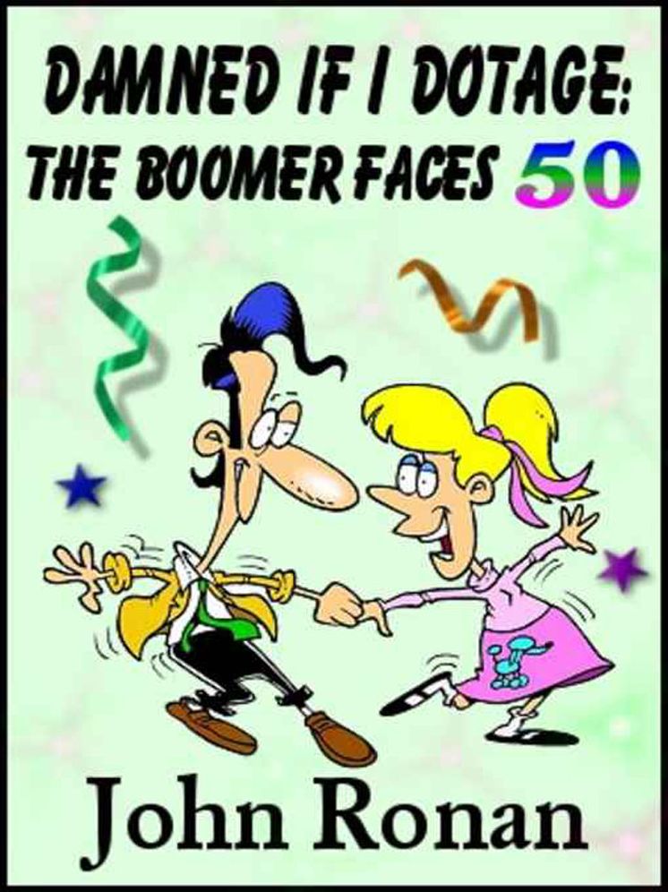 Damned If I Dotage: A Boomer Faces 50