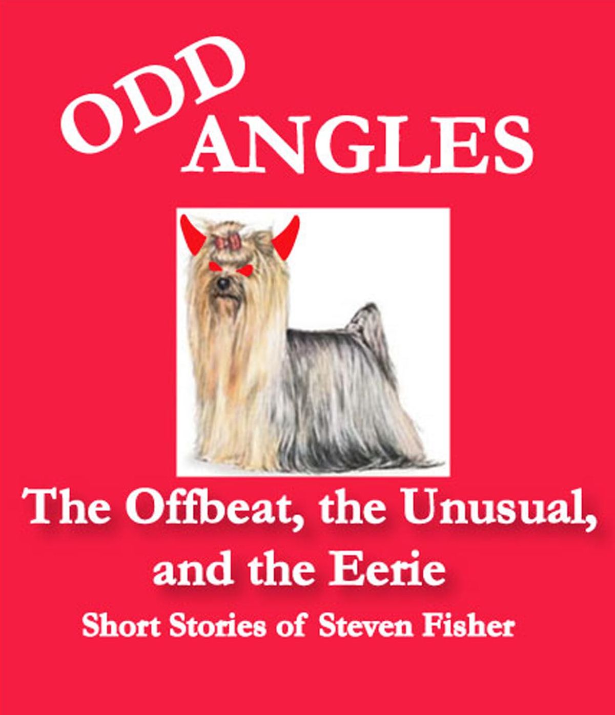 Odd Angles: The Uncollected Short Stories of Steven Fisher