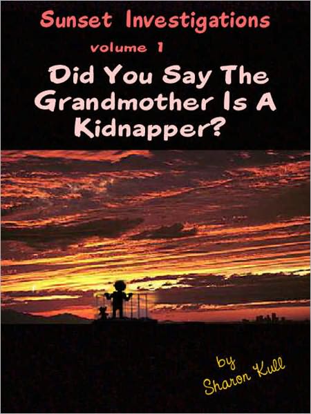 Did You Say the Grandmother is a Kidanpper? [Sunset Investigations Volume 1]
